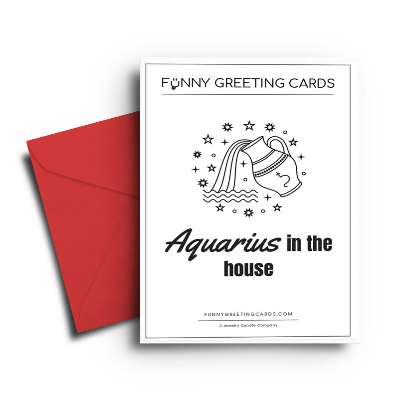 Aquarius in The House Funny Greeting Cards