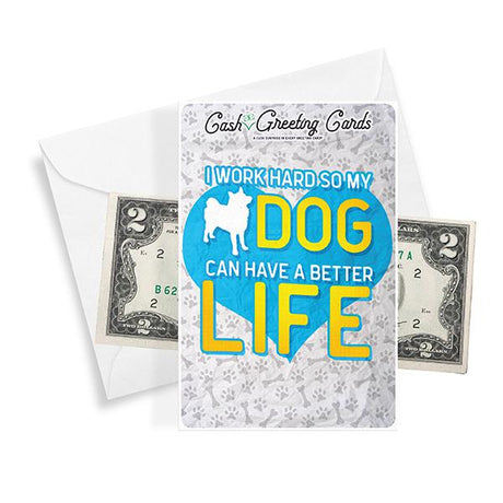 I Work Hard So My Dog Can Have A Better Life | Cash Greeting Cards®-Cash Greeting Cards-The Official Website of Jewelry Candles - Find Jewelry In Candles!